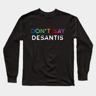 Don't Say Desantis, Florida Don't Say Gay Politics Liberal Distressed Long Sleeve T-Shirt